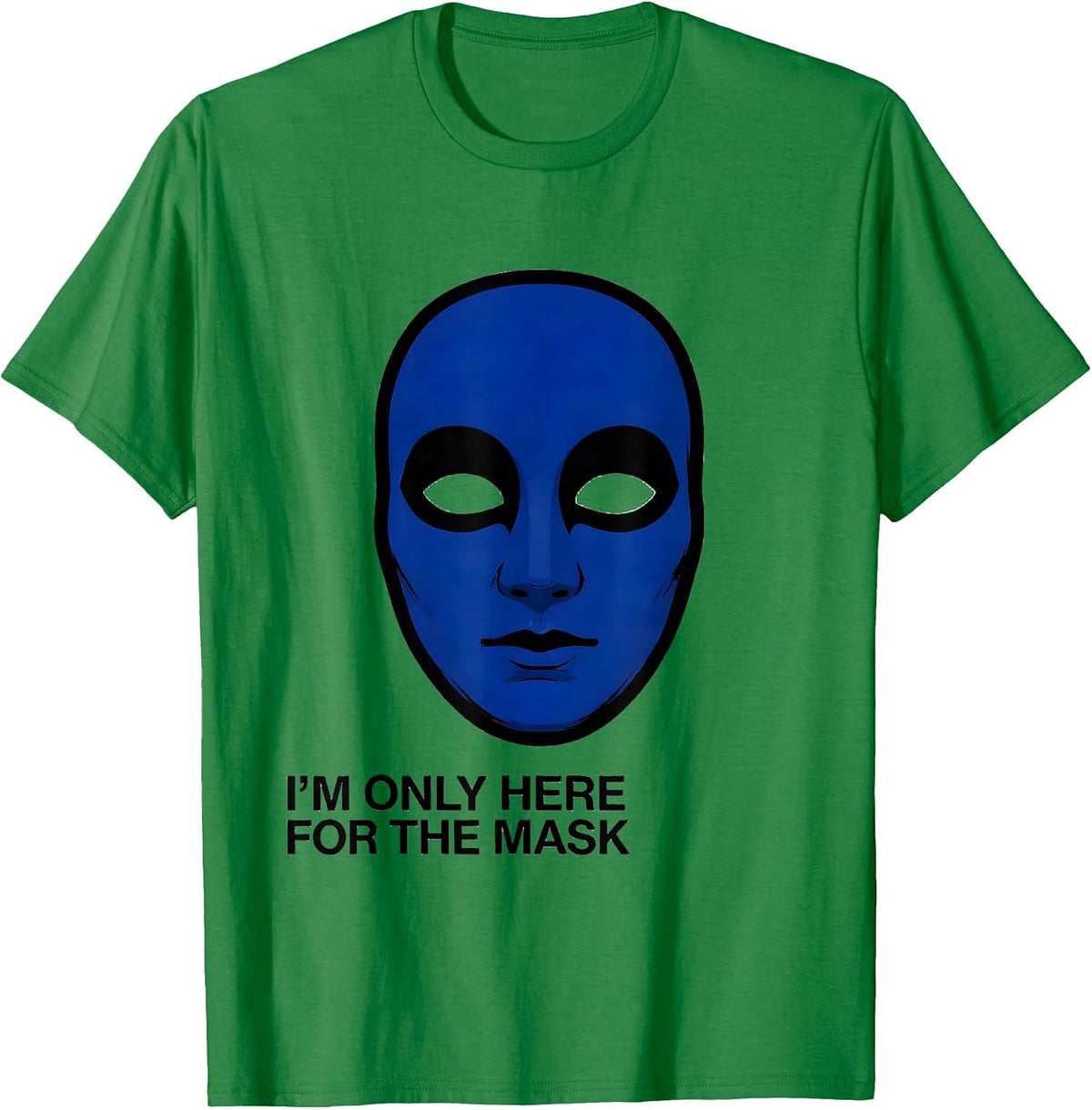 Men's I'm Only Here For The Mask Funny Mardi Gras Carnival Party T-Shirt - Kelly Green