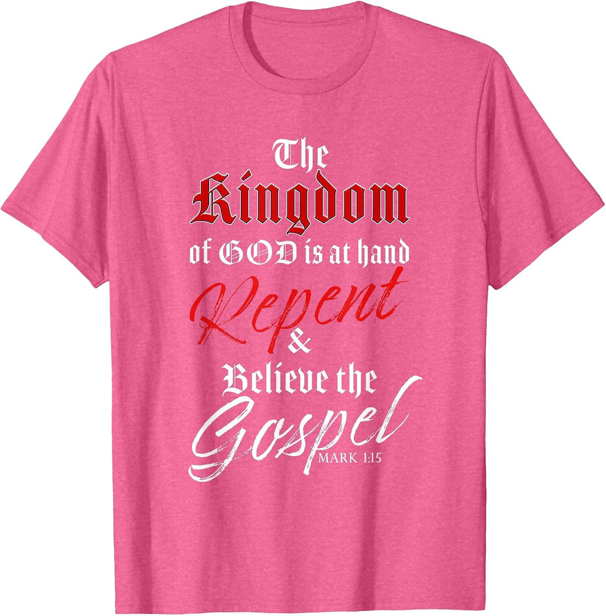 The Kingdom of GOD is at Hand – Repent & Believe the Gospel T-Shirt - Pink Heather