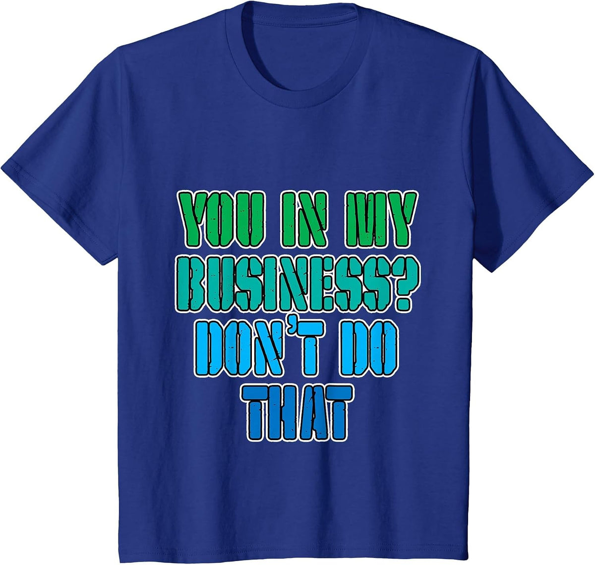 You in My Business, Don't Do that - T-Shirt - Royal Blue