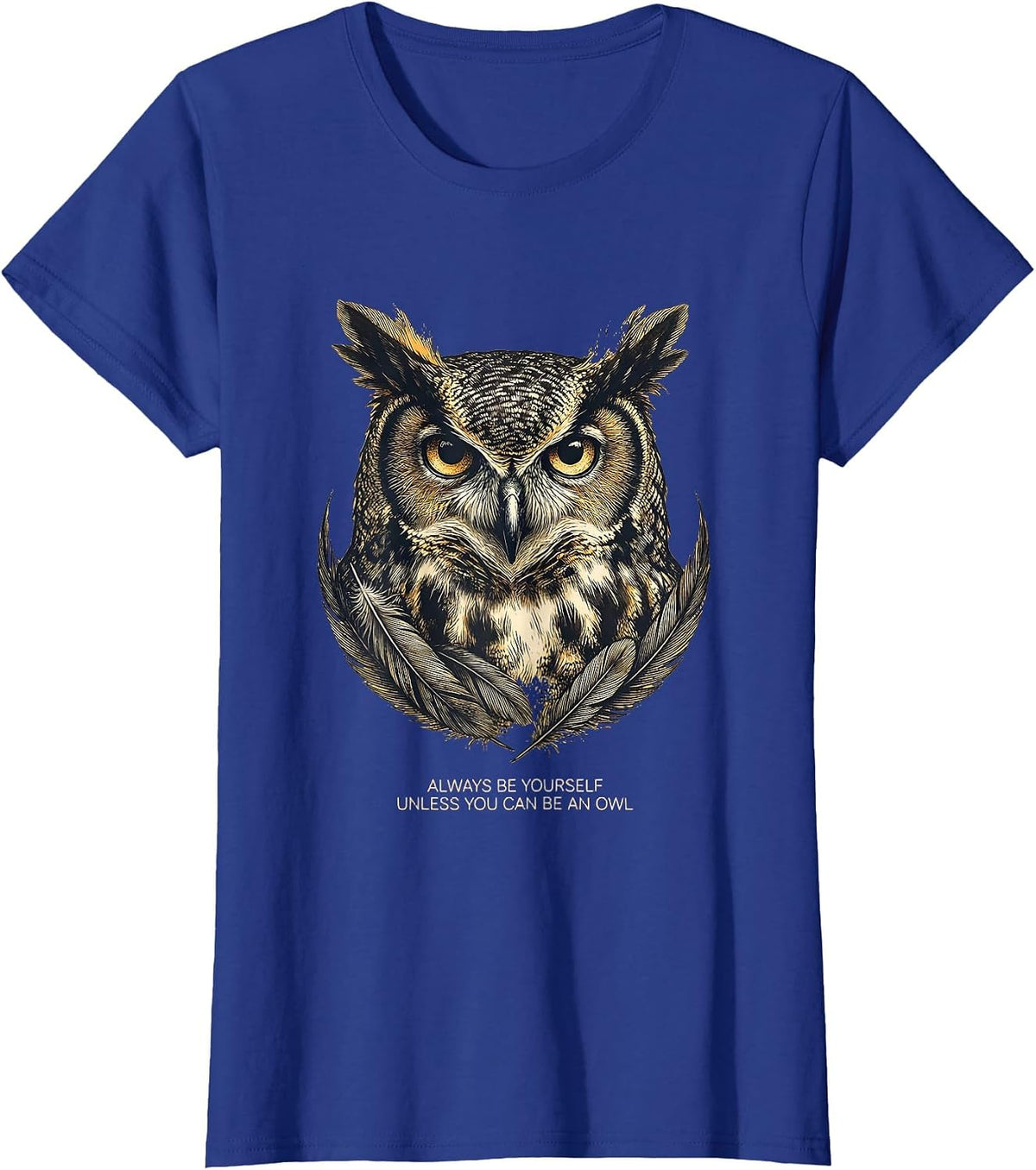 Women's Always Be Yourself Unless You Can Be An Owl Funny Animal T-Shirt - Royal Blue