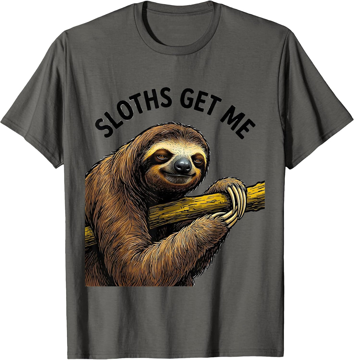 Sloths Get Me Funny Sloth Lover Animal Humor T-Shirt - Asphalt Grey