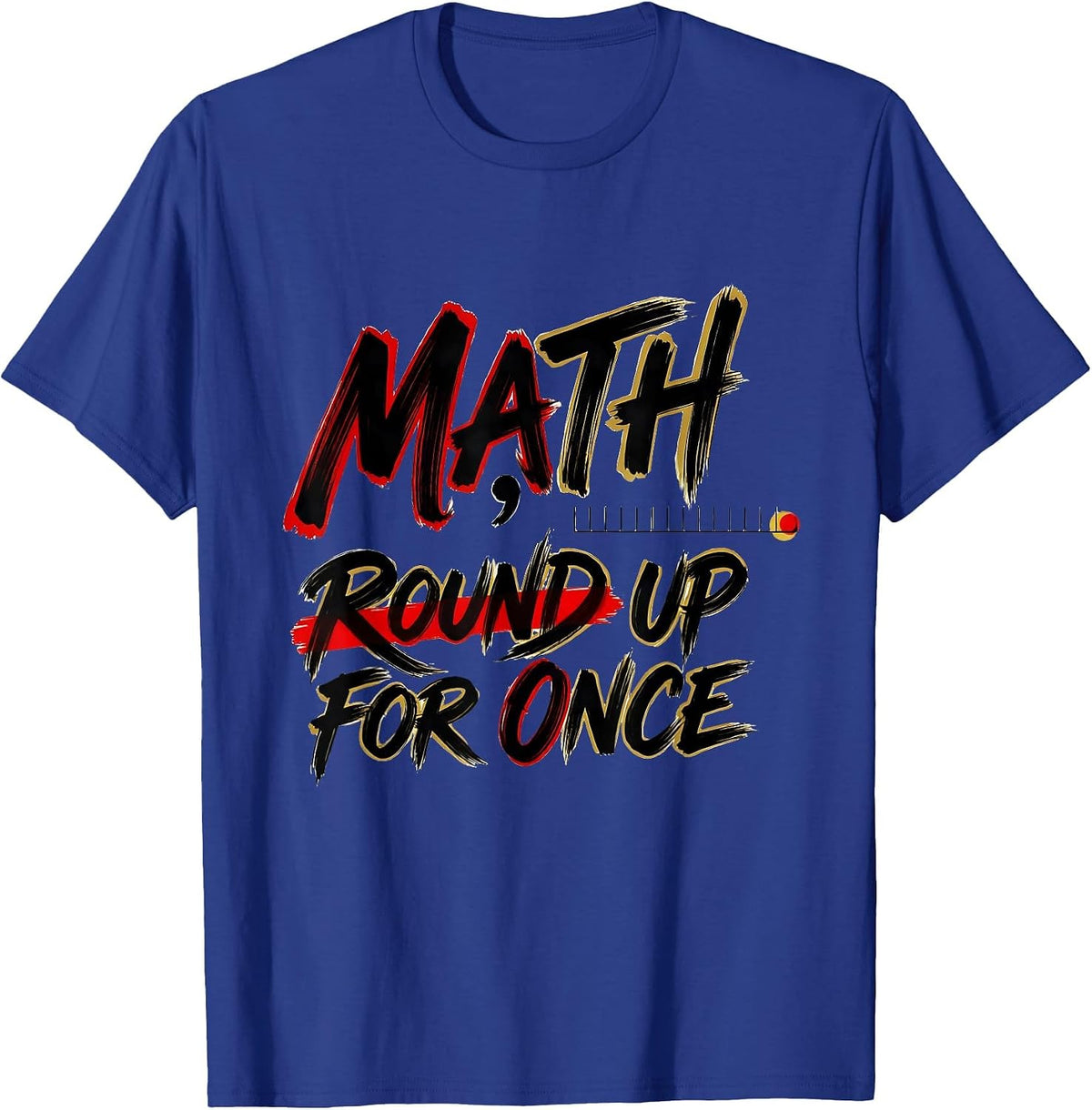 Math, Round Up For Once Funny Math Teacher Nerd Pun Humor T-Shirt - Royal Blue