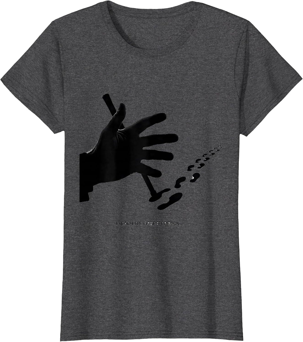 Women's I Teach The First Step Back Funny Physical Therapist PT T-Shirt - Dark Heather Grey