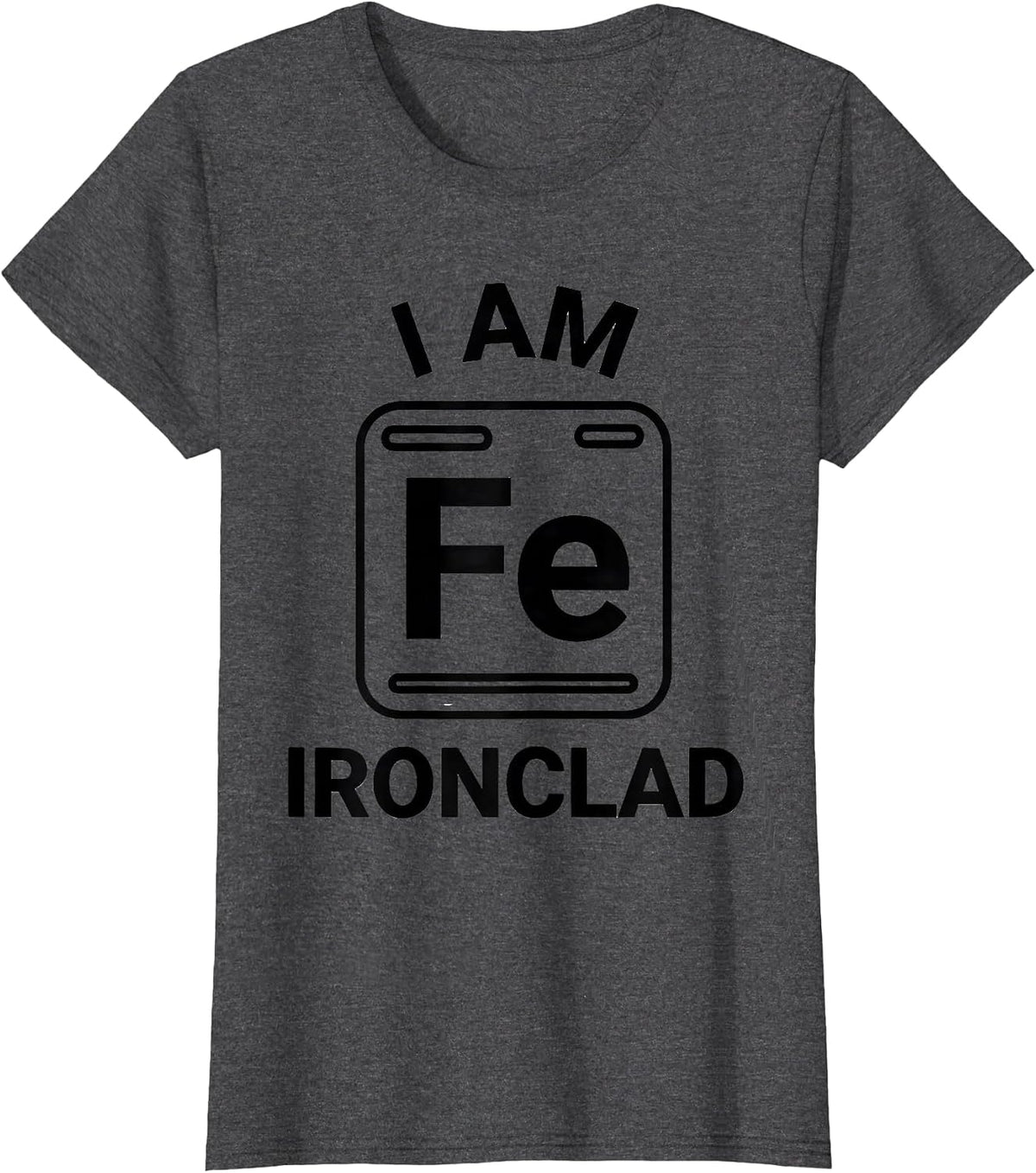 Women's I Am Ironclad Funny Science Chemistry Teacher Gift T-Shirt - Dark Heather Grey