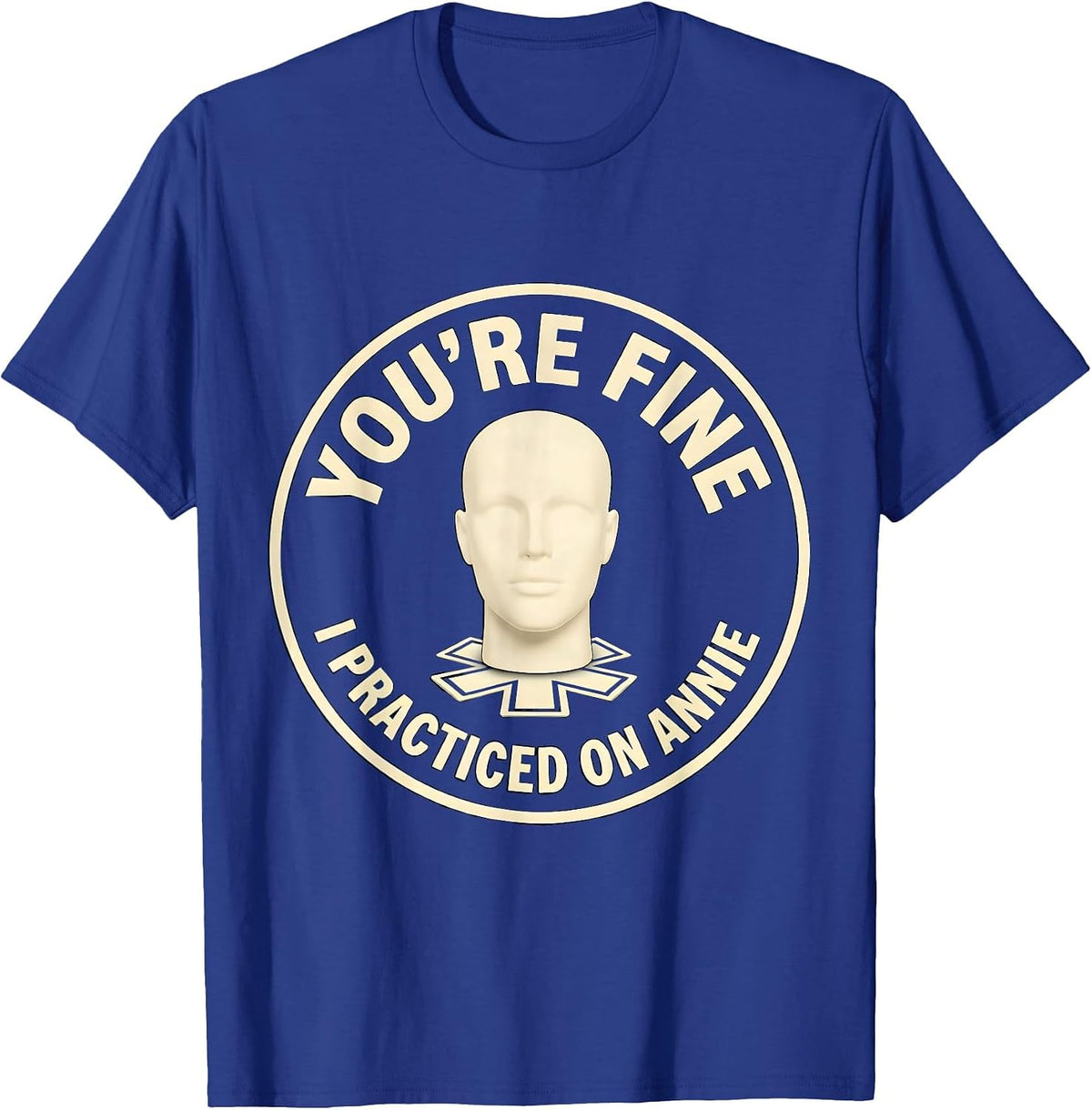 You're Fine, I Practiced On Annie Funny EMT Paramedic EMS T-Shirt - Royal Blue