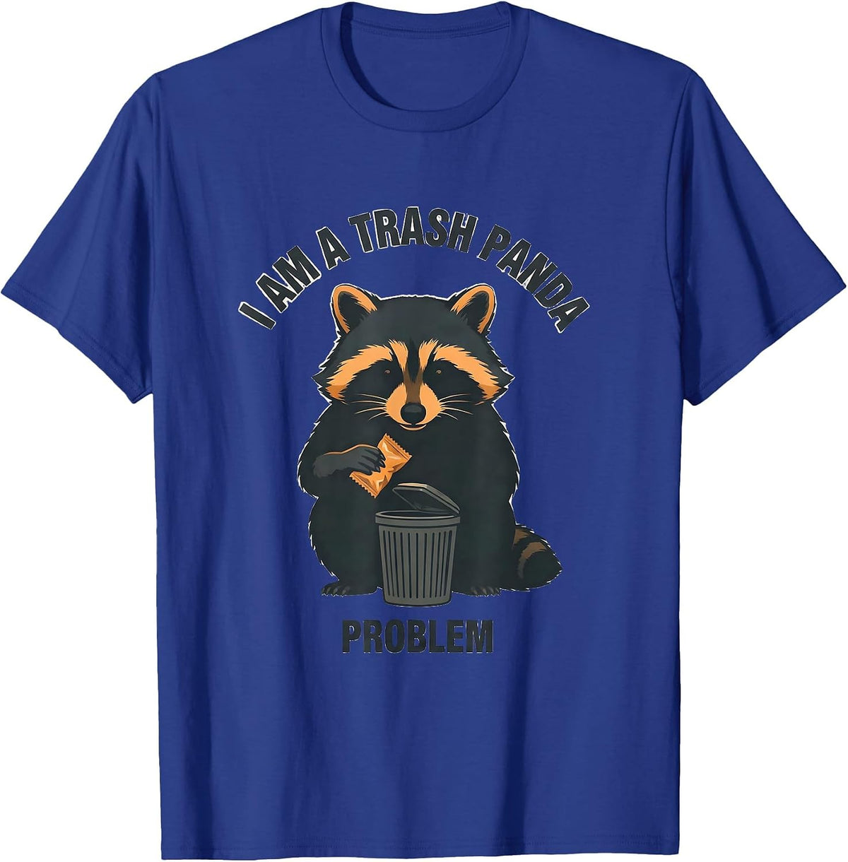 I Am A Trash Panda Problem Funny Raccoon Novelty Humor Gift T-Shirt - Royal Blue