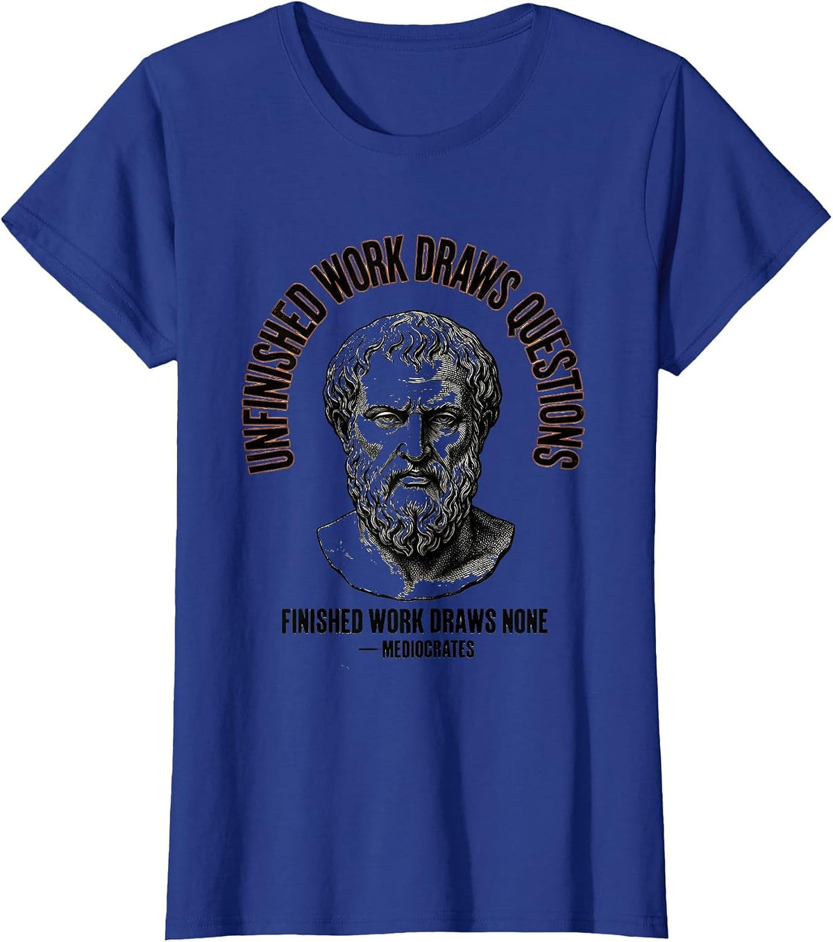 Women's Unfinished Work Draws Questions Funny Mediocrates Philosophy T-Shirt - Royal Blue