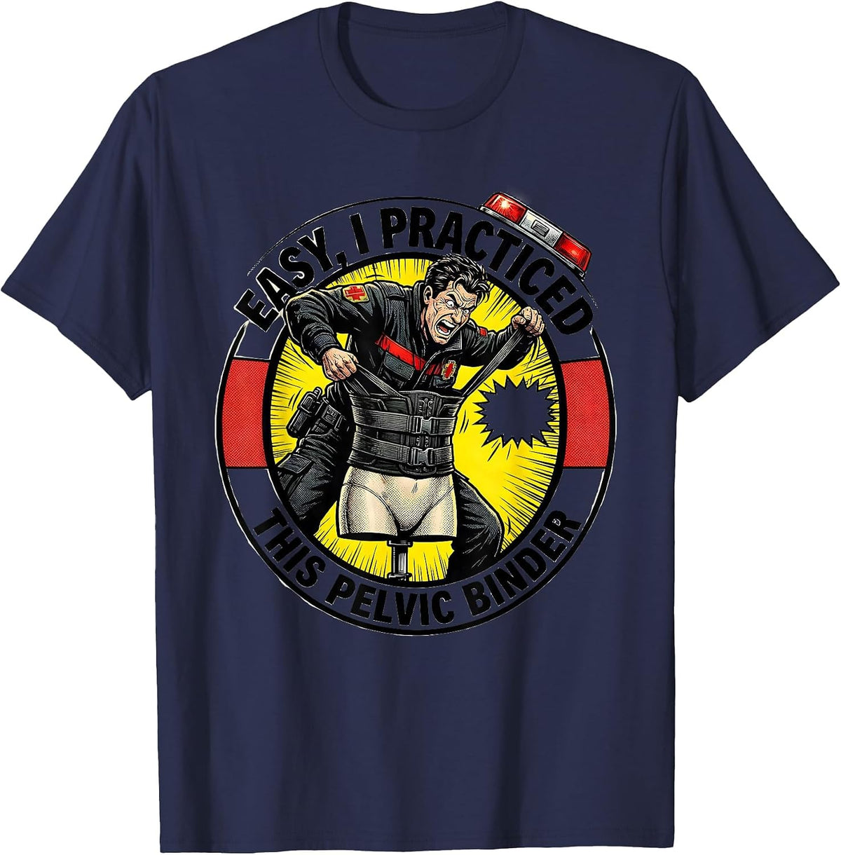 Easy, I Practiced This Pelvic Binder Funny EMS Paramedic EMT T-Shirt - Navy Blue