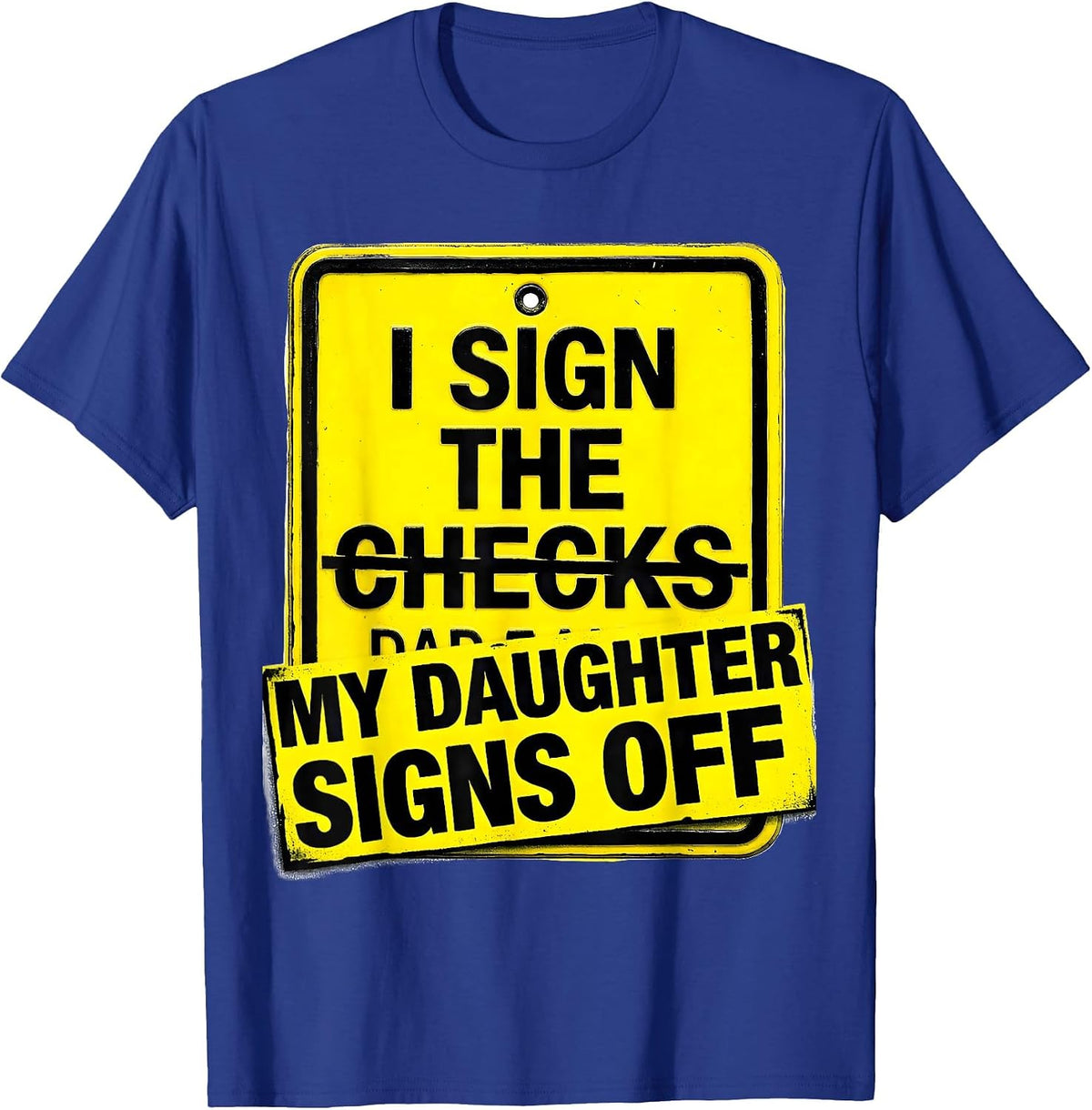 Men's I Sign The Checks My Daughter Signs Off Funny Dad T-Shirt - Royal Blue