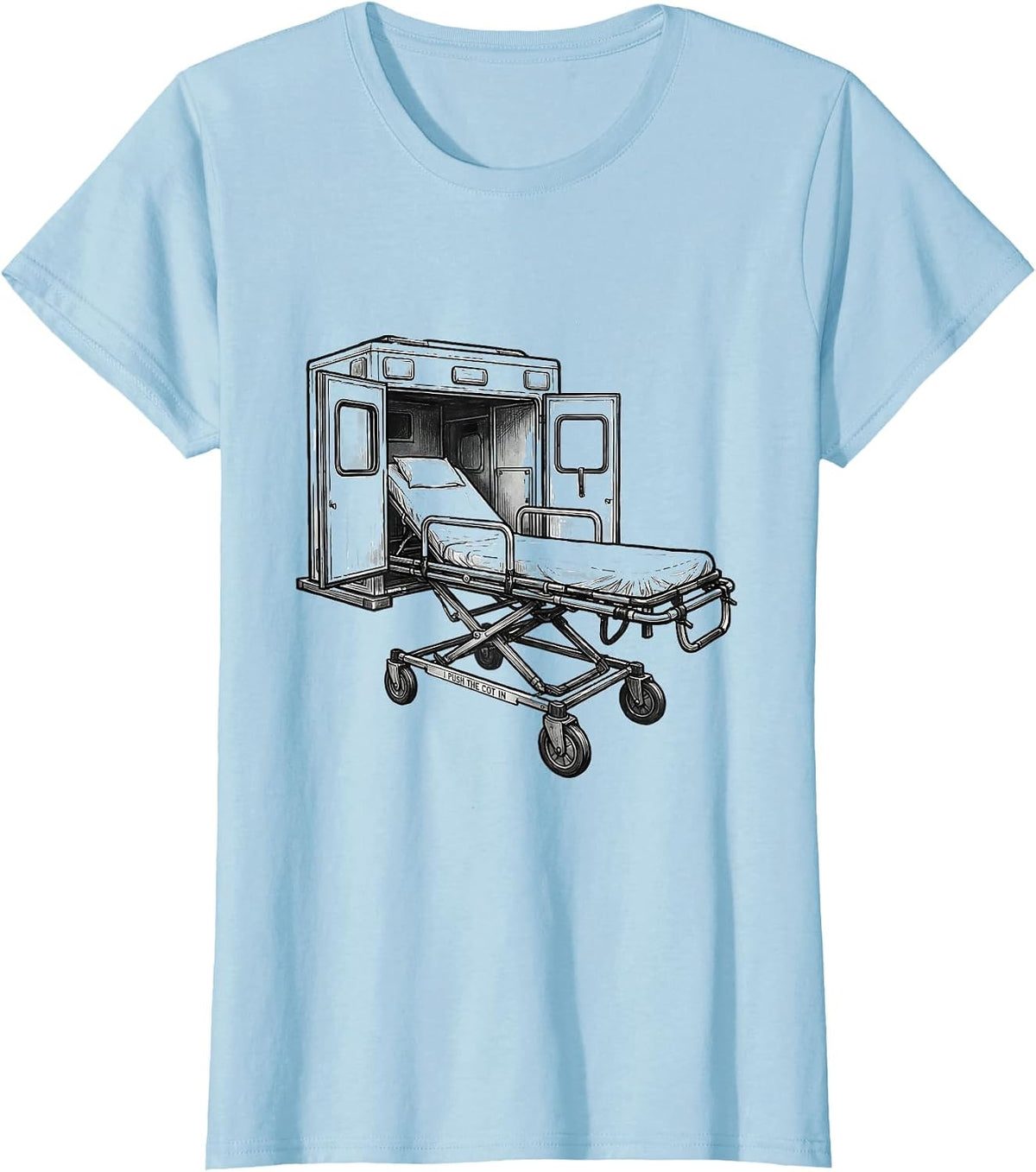 I Push The Cot In Funny EMT Paramedic EMS Gag Humor T-Shirt - Baby Blue