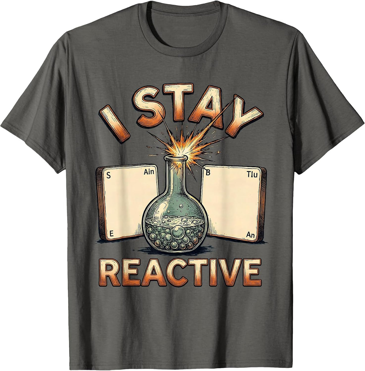 I Stay Reactive Funny Periodic Table Chemistry Nerd Gift T-Shirt - Asphalt Grey