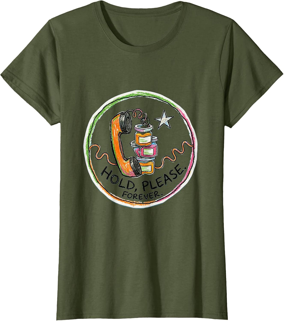 Women's Hold, Please. Forever Cute Pharmacy Tech Humor T-Shirt - Olive Green