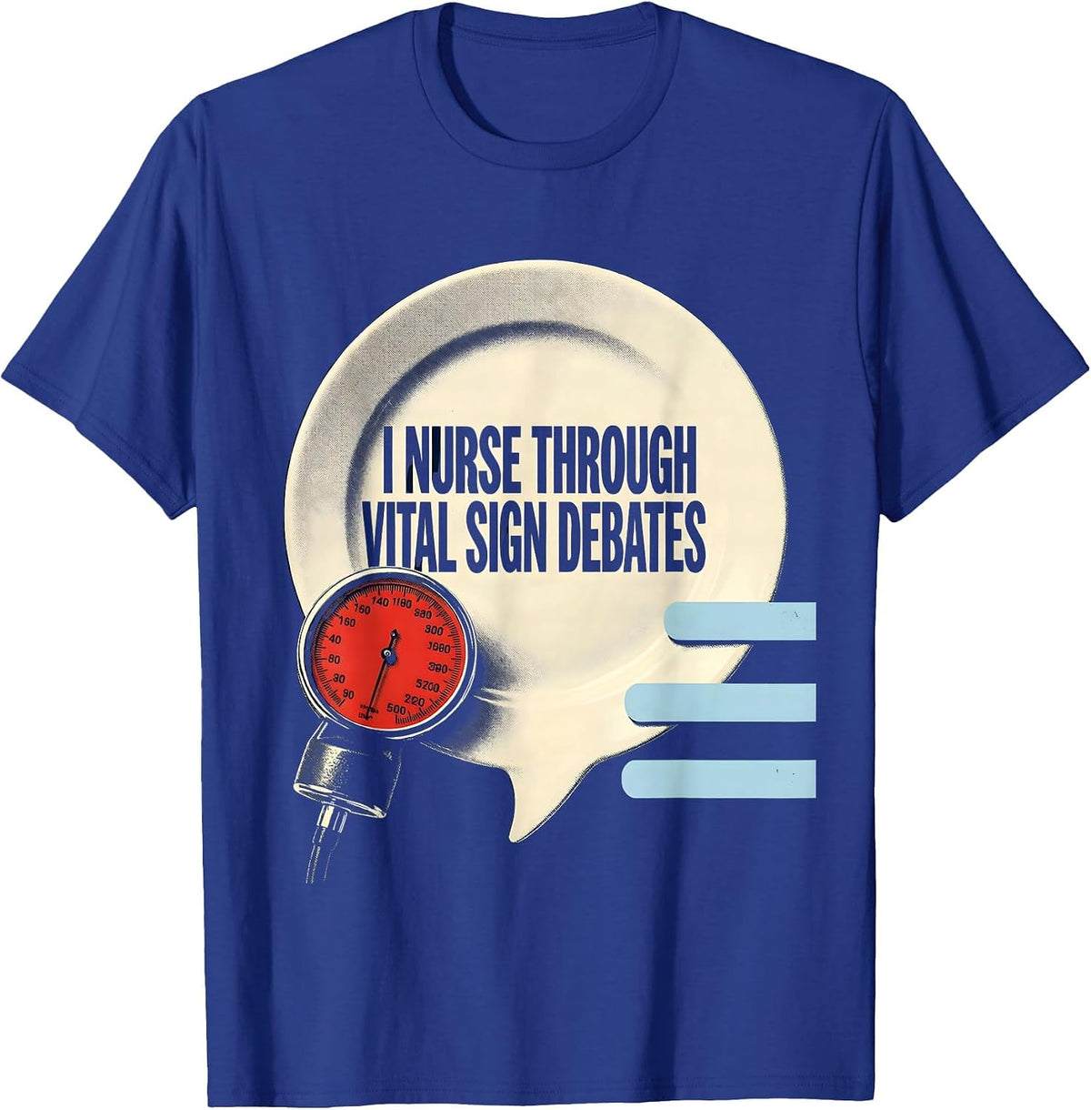 Men's I Nurse Through Vital Sign Debates Funny Nurse Humor RN Gift T-Shirt - Royal Blue