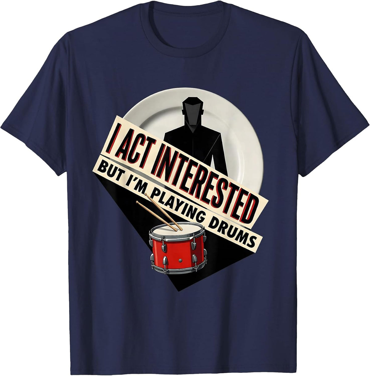 I Act Interested, But I'm Playing Drums Funny Drummer T-Shirt - Navy Blue