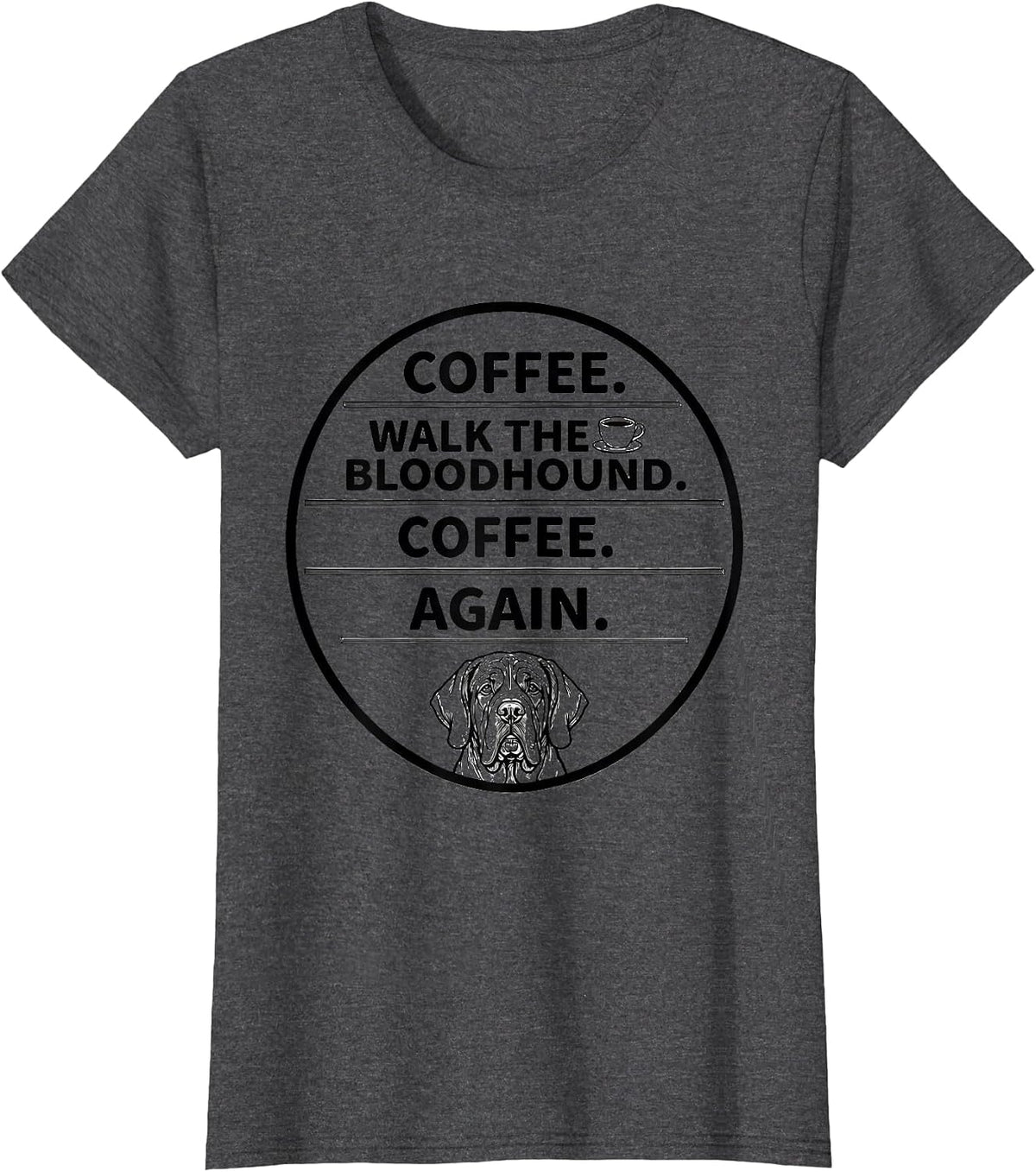 Women's Coffee. Walk The Bloodhound. Coffee. Again. Funny T-Shirt - Dark Heather Grey
