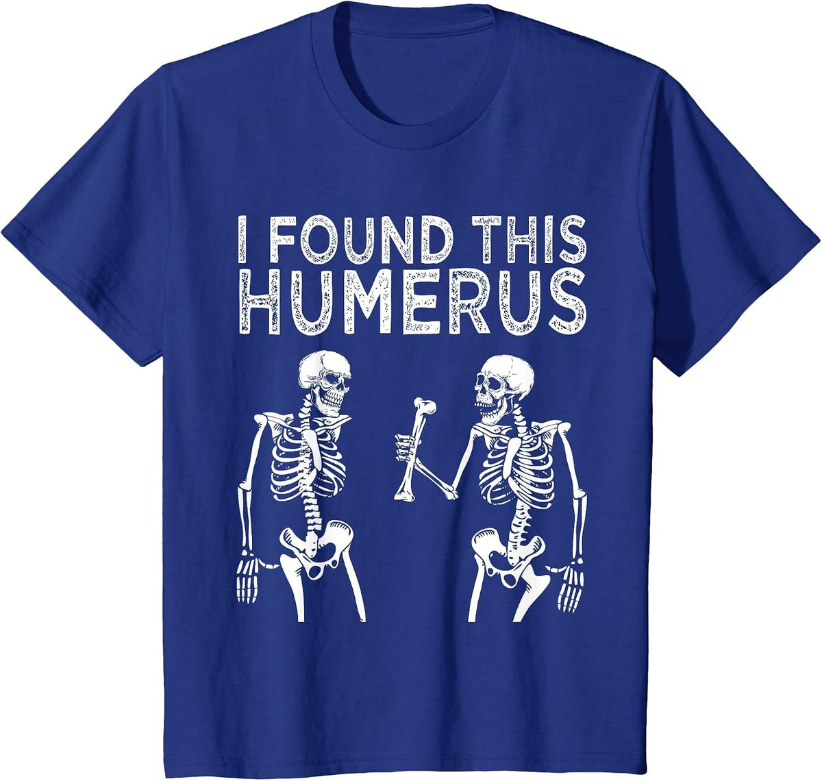 Funny I Found This Humerus Skeleton Halloween Costume T-Shirt - Royal Blue