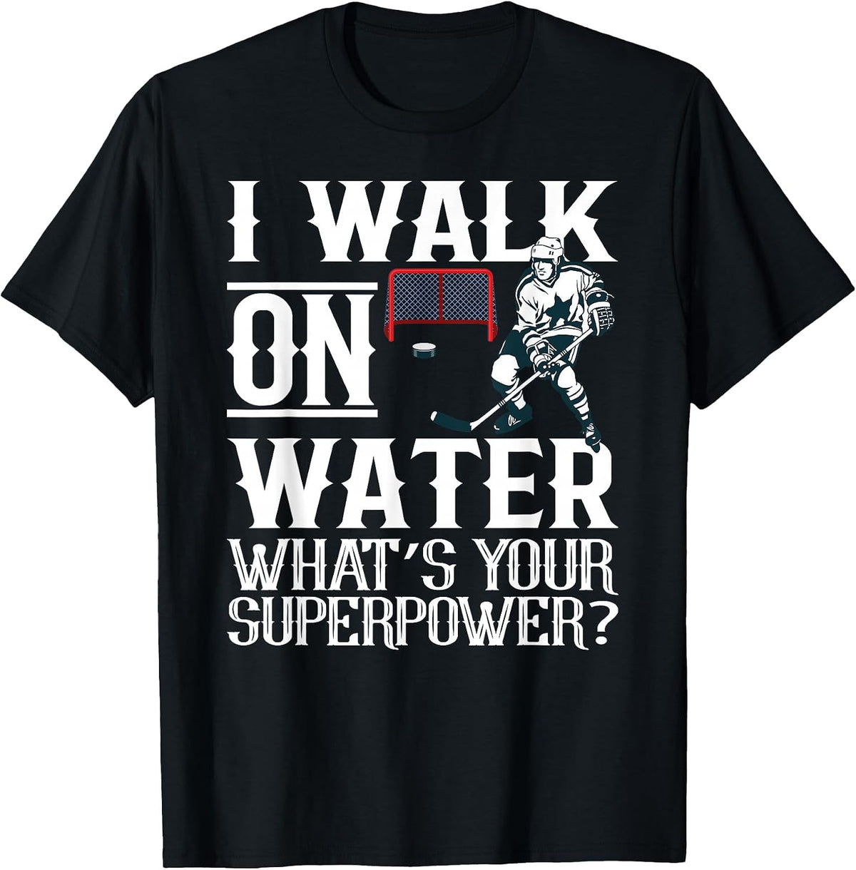 I Walk on Water Ice Hockey Tee Men Women Youth T-Shirt - Black