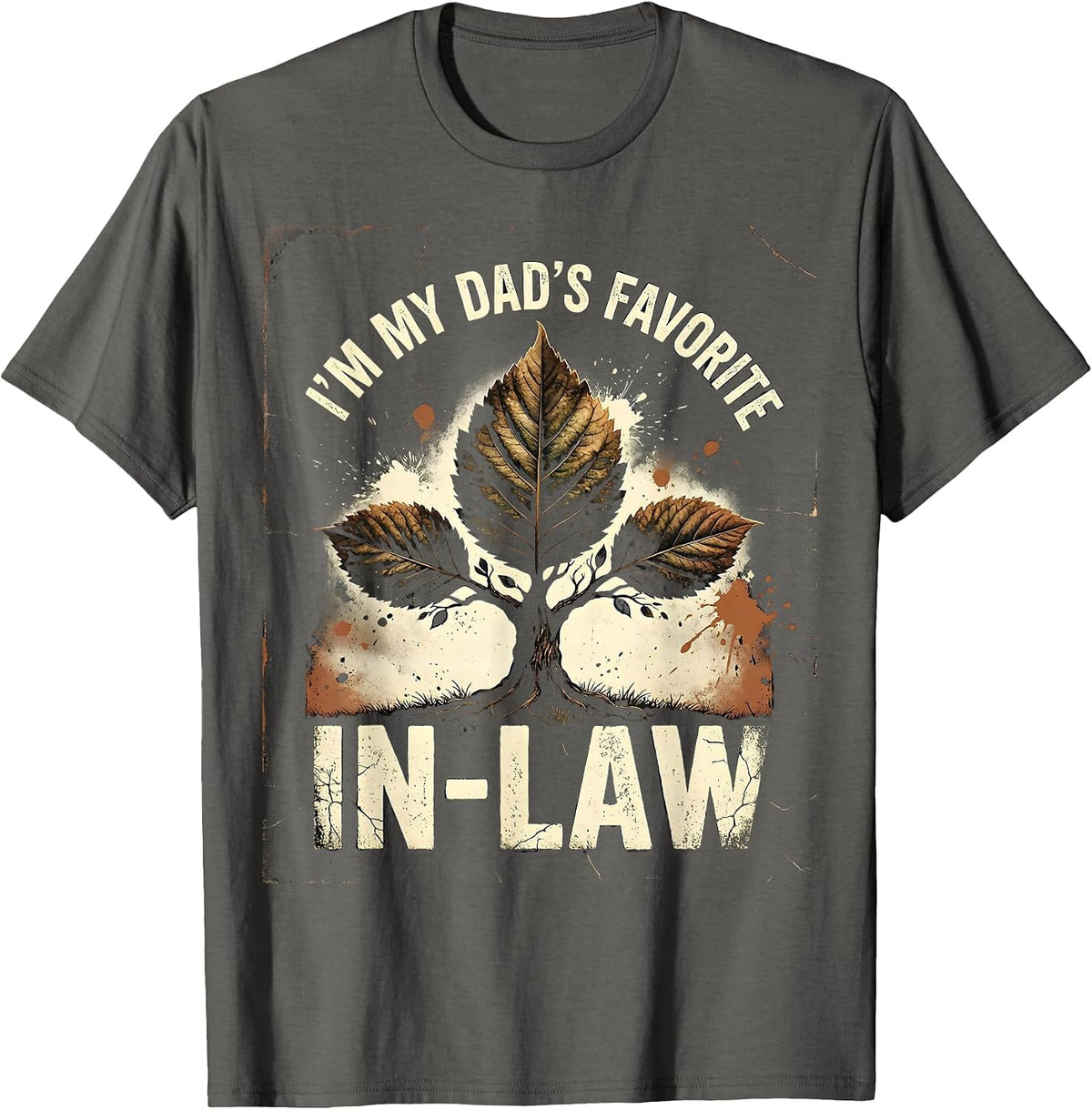I'm My Dad's Favorite In-Law Funny Family Humor Dad Gift T-Shirt - Asphalt Grey
