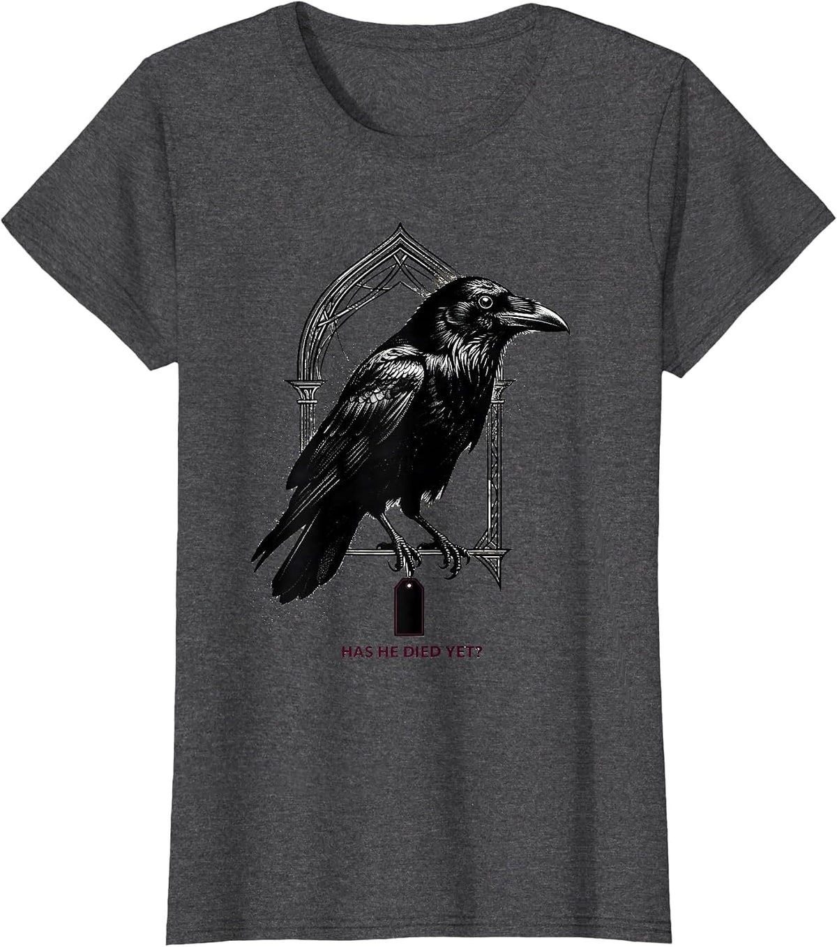 Women's Has He Died Yet Dark Humor Crow Raven Gothic Animal Lover T-Shirt - Dark Heather Grey