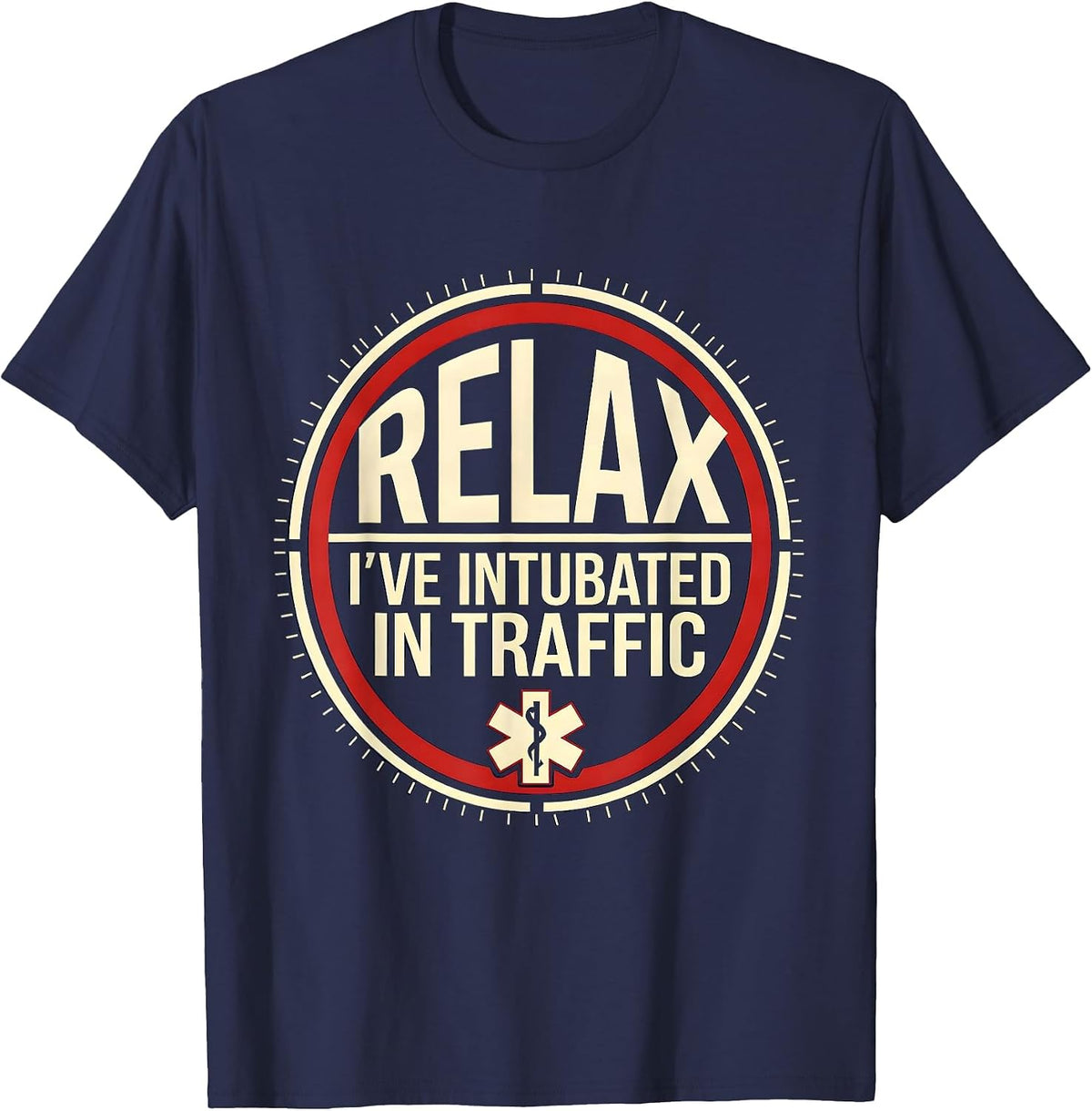 Relax I've Intubated In Traffic Funny EMT Paramedic Gift T-Shirt - Navy Blue