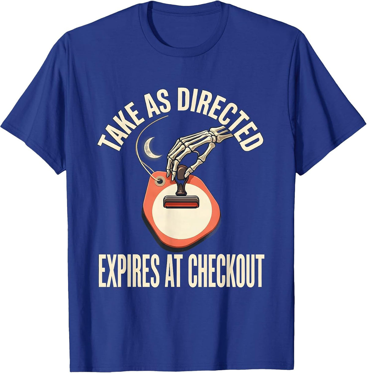 Take As Directed Expires At Checkout Funny Pharmacy Tech T-Shirt - Royal Blue