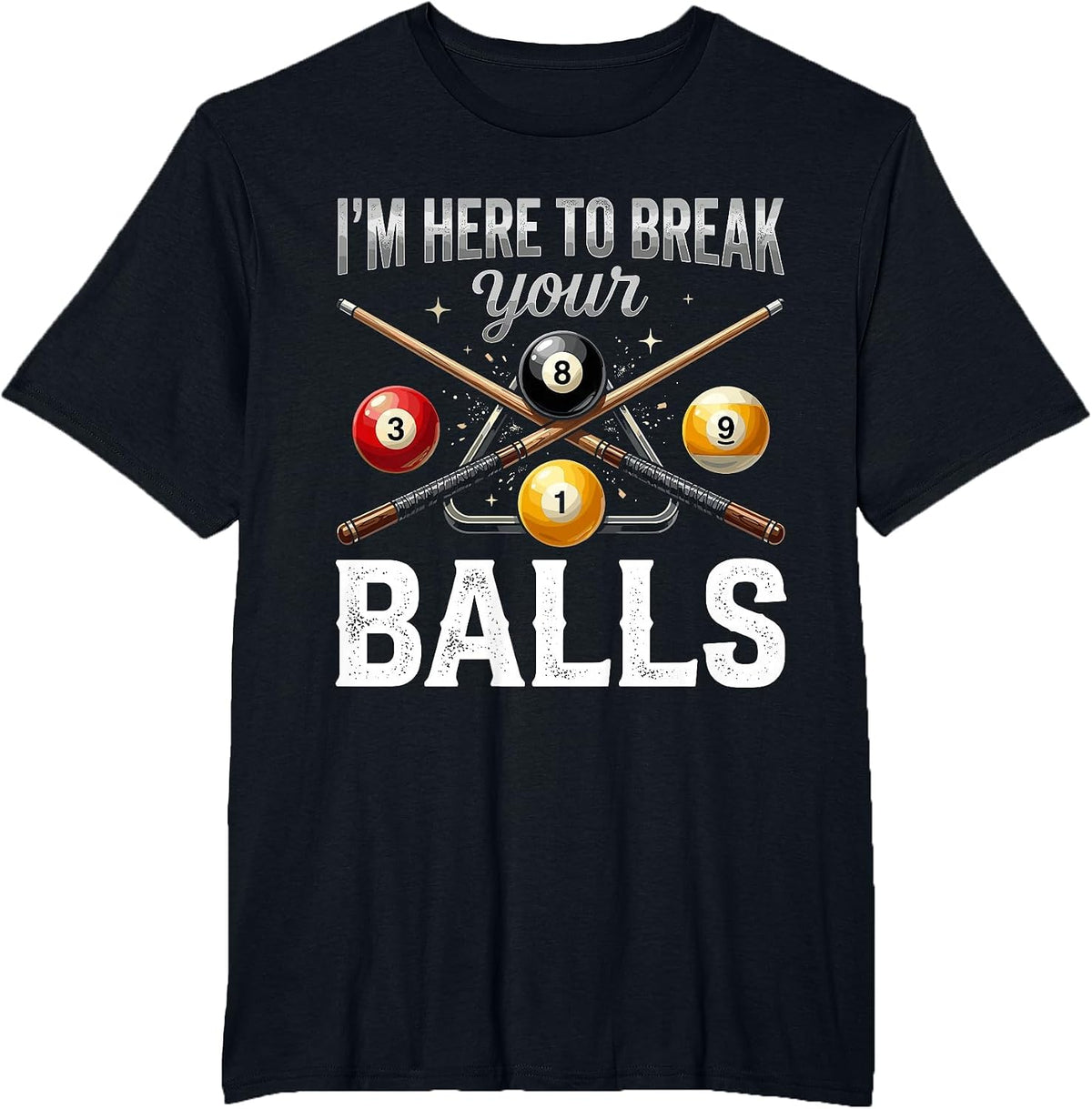I'm Here to Break Your Balls Funny Billiards Pool Player T-Shirt - Black