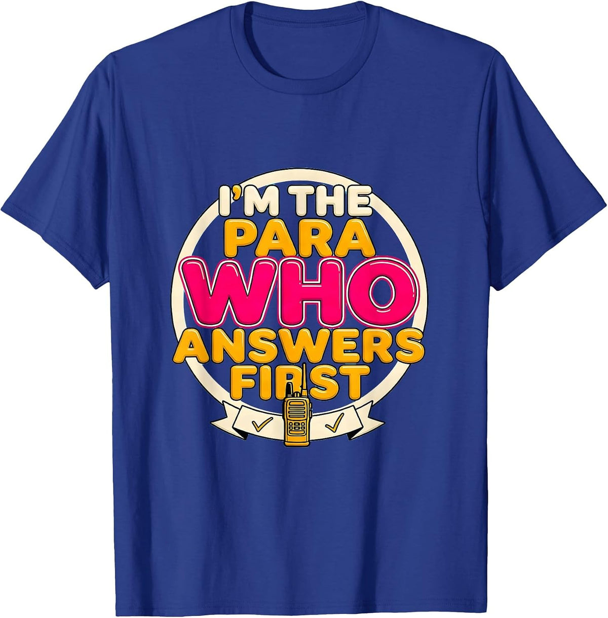 I'm The Para Who Answers First Funny Paraprofessional Para T-Shirt - Royal Blue