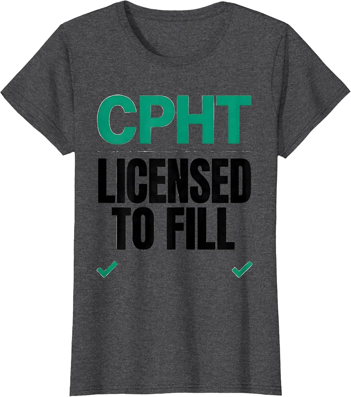 Women's CPhT Licensed To Fill Funny Pharmacy Tech Grad Gift T-Shirt - Dark Heather Grey