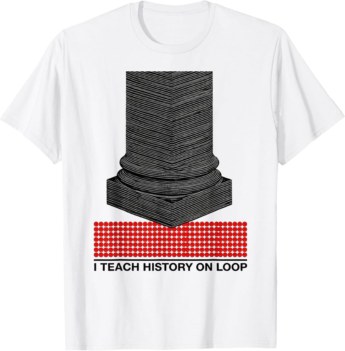 Men's I Teach History On Loop Funny History Teacher Gift T-Shirt - White
