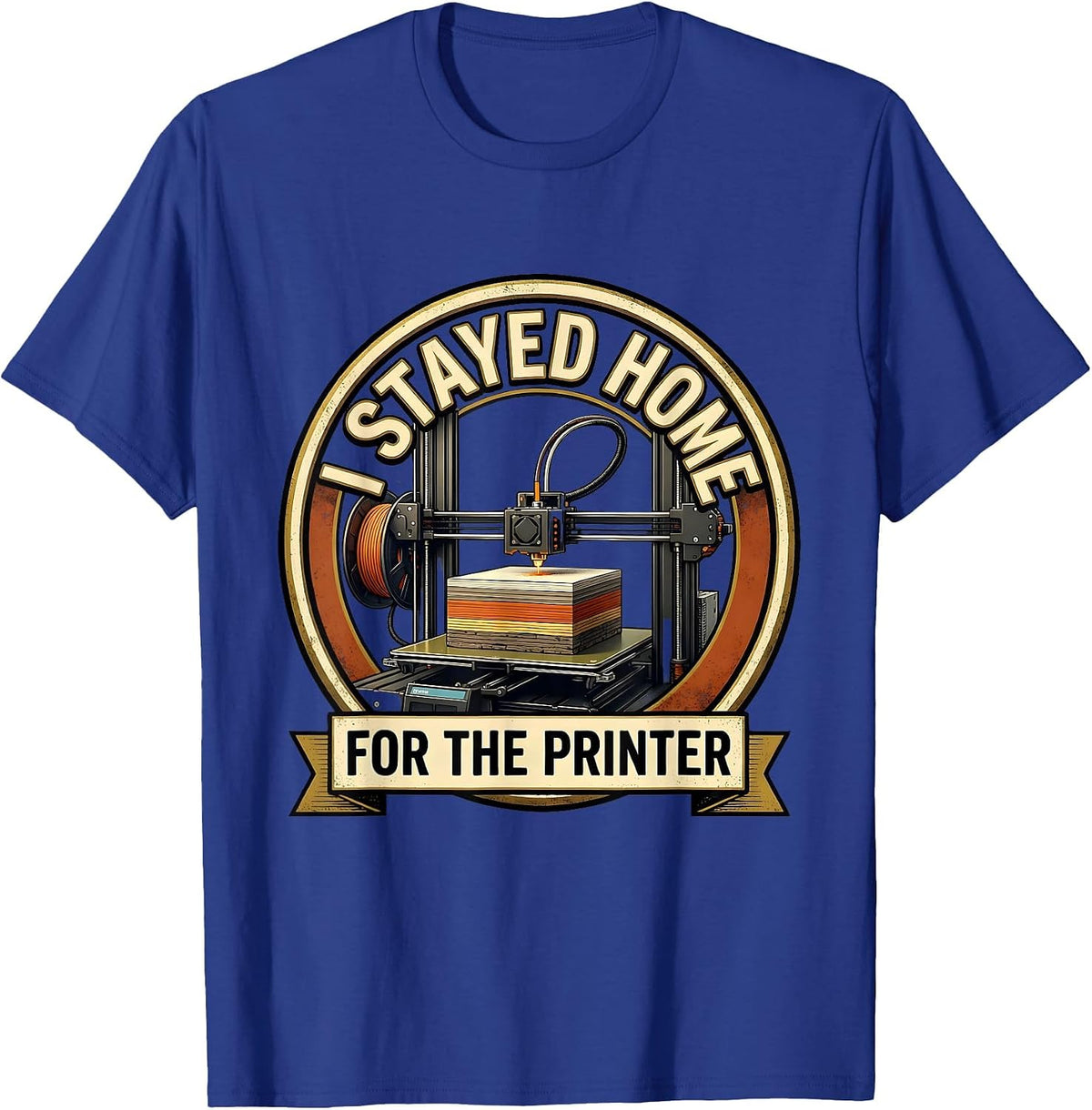 I Stayed Home For The Printer Funny 3D Printing Hobbyist T-Shirt - Royal Blue