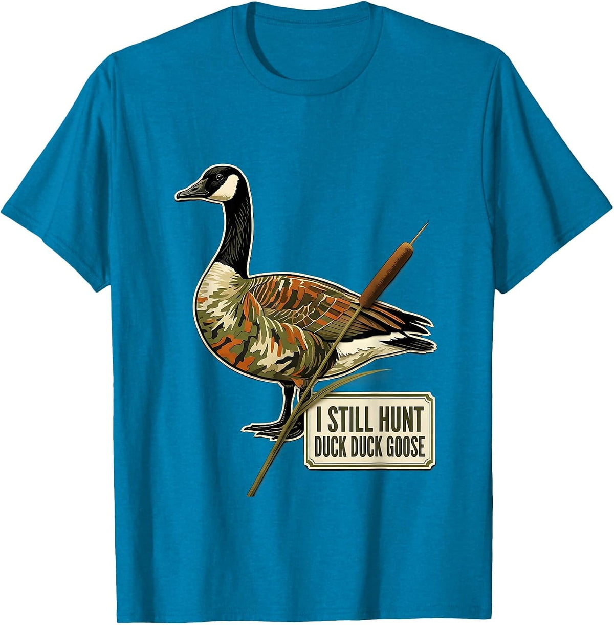 I Still Hunt Duck Duck Goose Funny Duck Hunter Hunting T-Shirt - Sapphire Blue