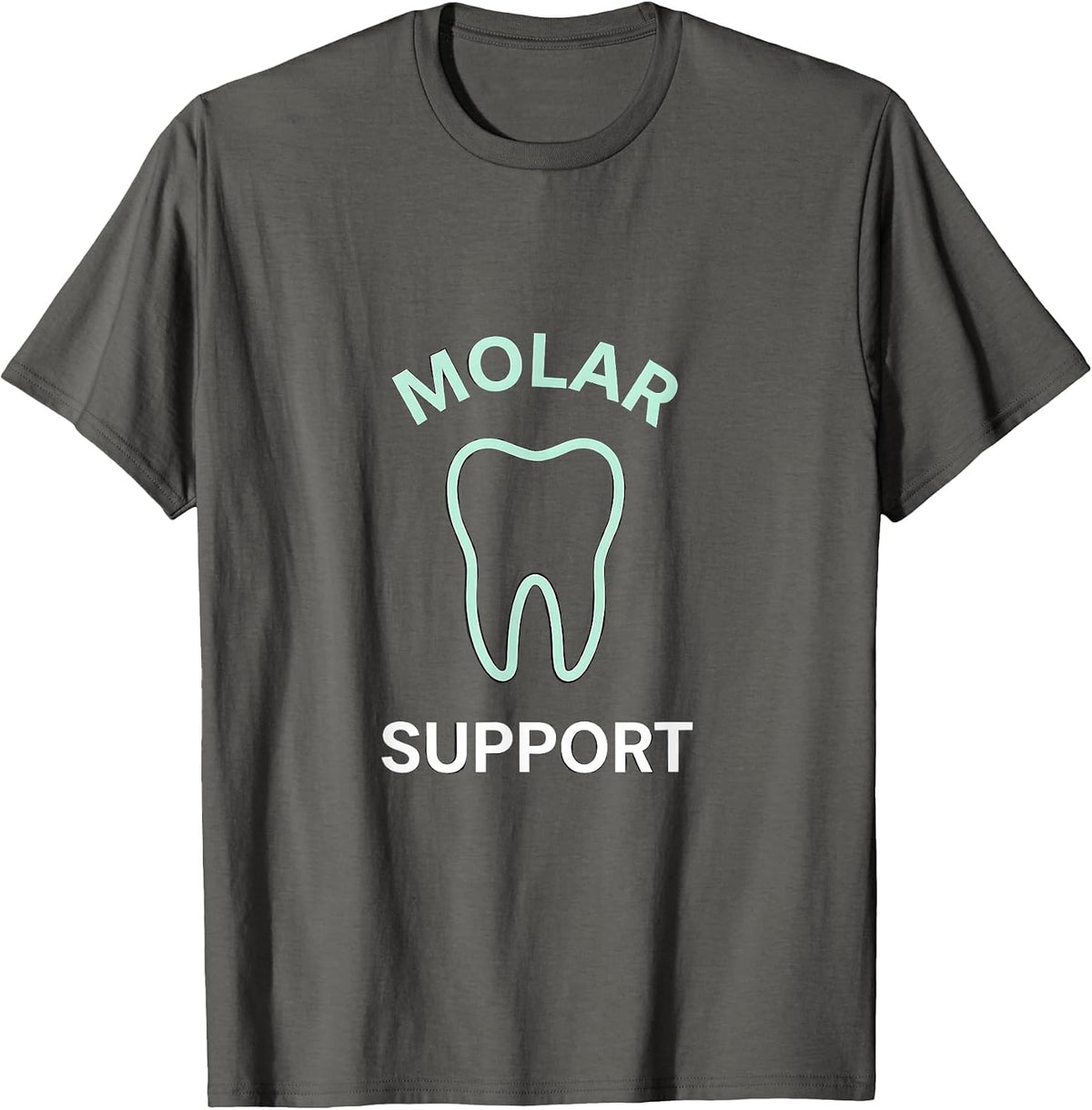 Men's Molar Support Funny Dental Hygienist Dental Assistant Humor T-Shirt - Asphalt Grey