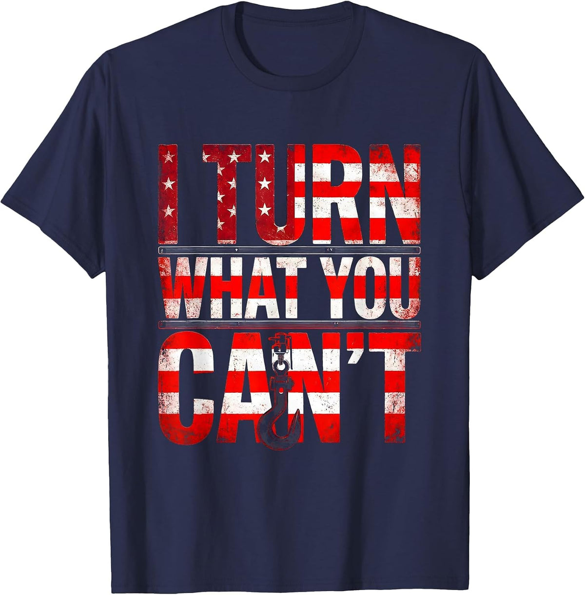I Turn What You Can't Distressed Flag Tow Truck Driver T-Shirt - Navy Blue