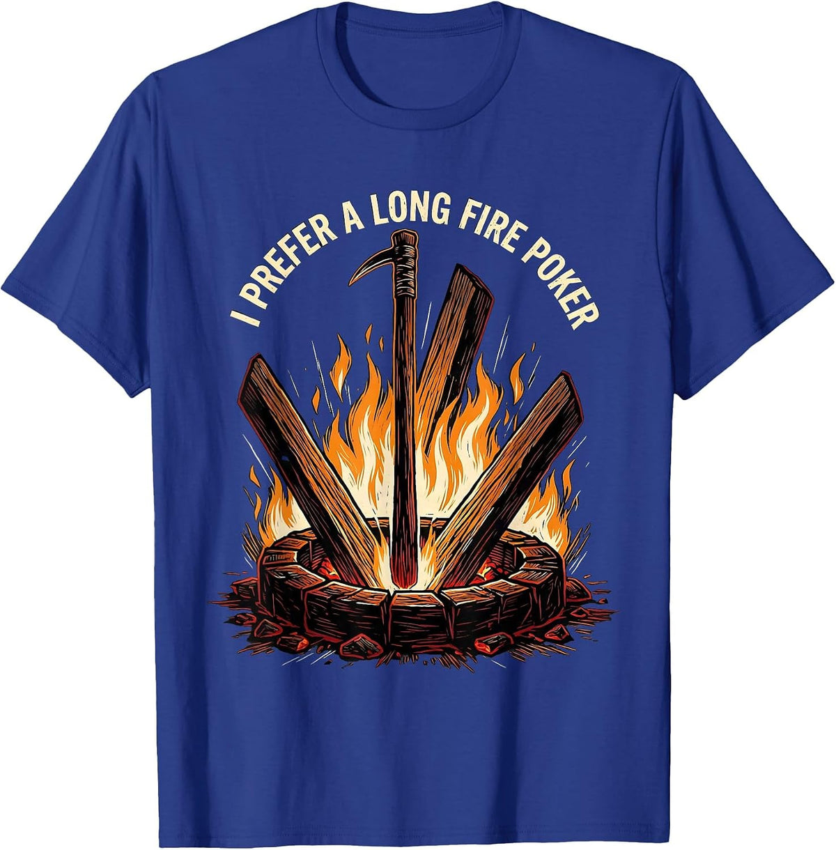 Men's I Prefer A Long Fire Poker Funny Camping Campfire Humor T-Shirt - Royal Blue
