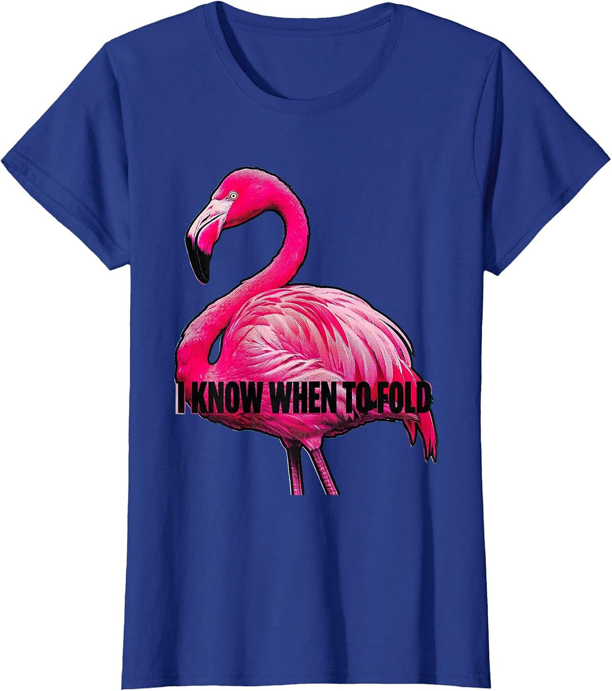 Women's I Know When To Fold Pop Art Flamingo Humor Bird Lover T-Shirt - Royal Blue