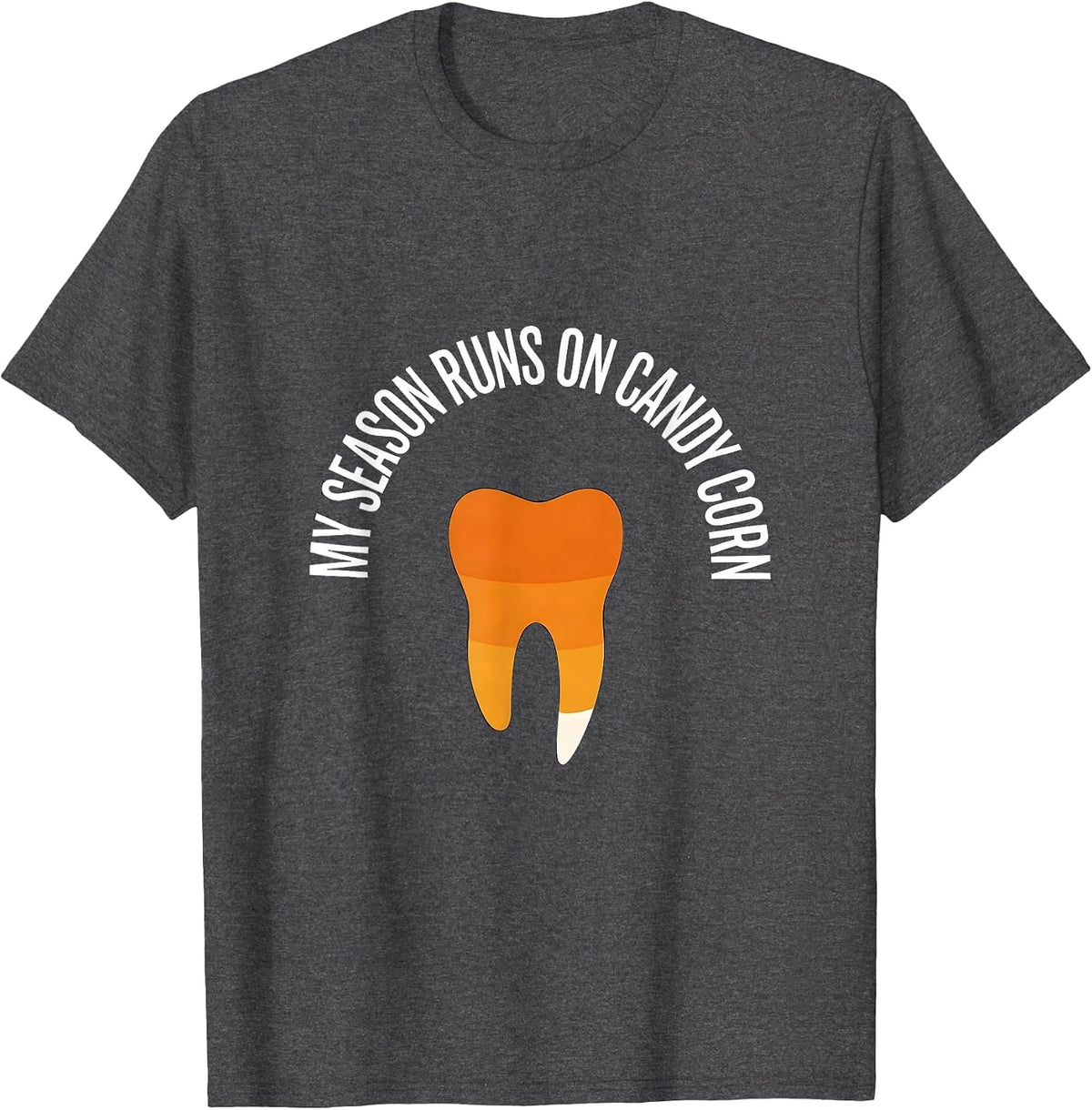 My Season Runs On Candy Corn Funny Dental Hygienist Humor T-Shirt - Dark Heather Grey