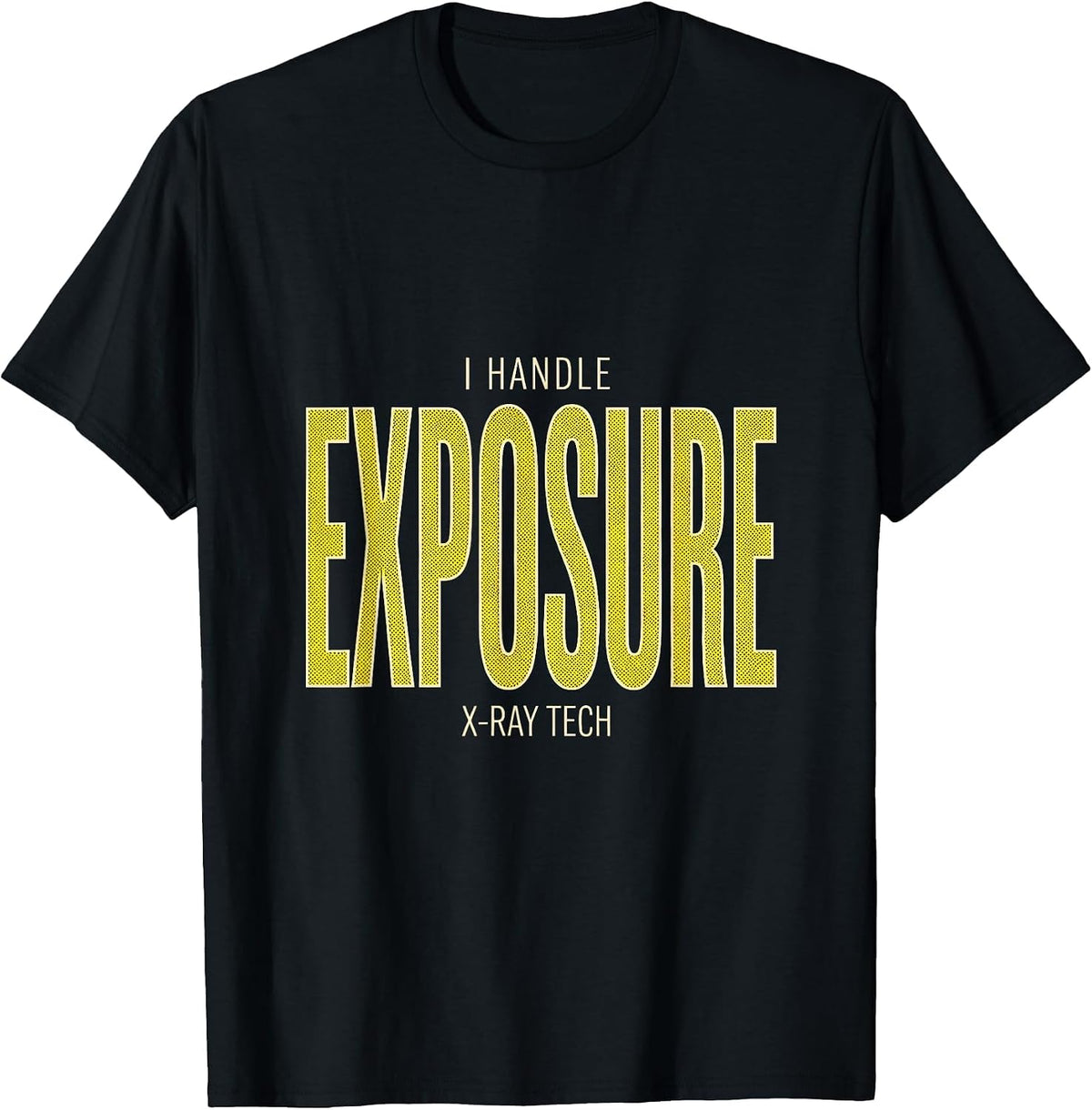 Men's I Handle Exposure — X-Ray Tech Radiology Rad Tech T-Shirt - Black