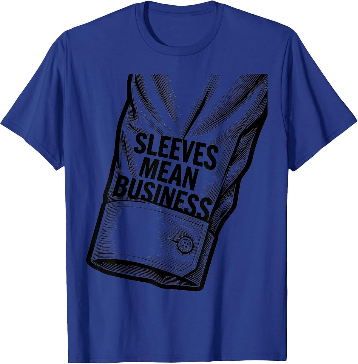 Sleeves Mean Business Men's Work Graphic Design T-Shirt - Royal Blue