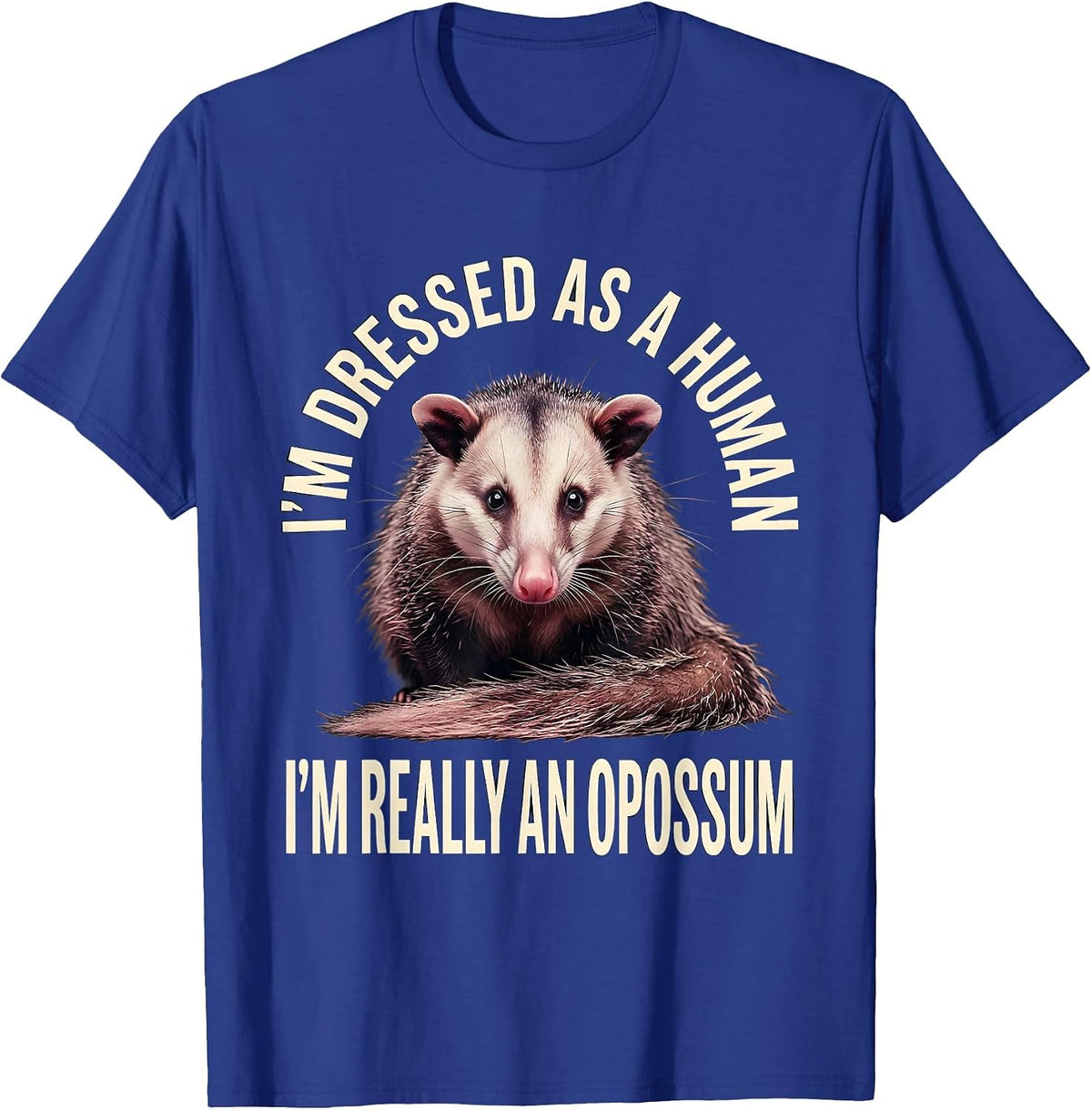 Men's I'm Dressed As A Human; I'm Really An Opossum Funny T-Shirt - Royal Blue