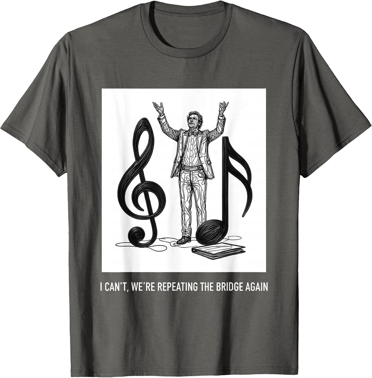 I Can't, We're Repeating The Bridge Again Funny Choir Humor T-Shirt - Asphalt Grey