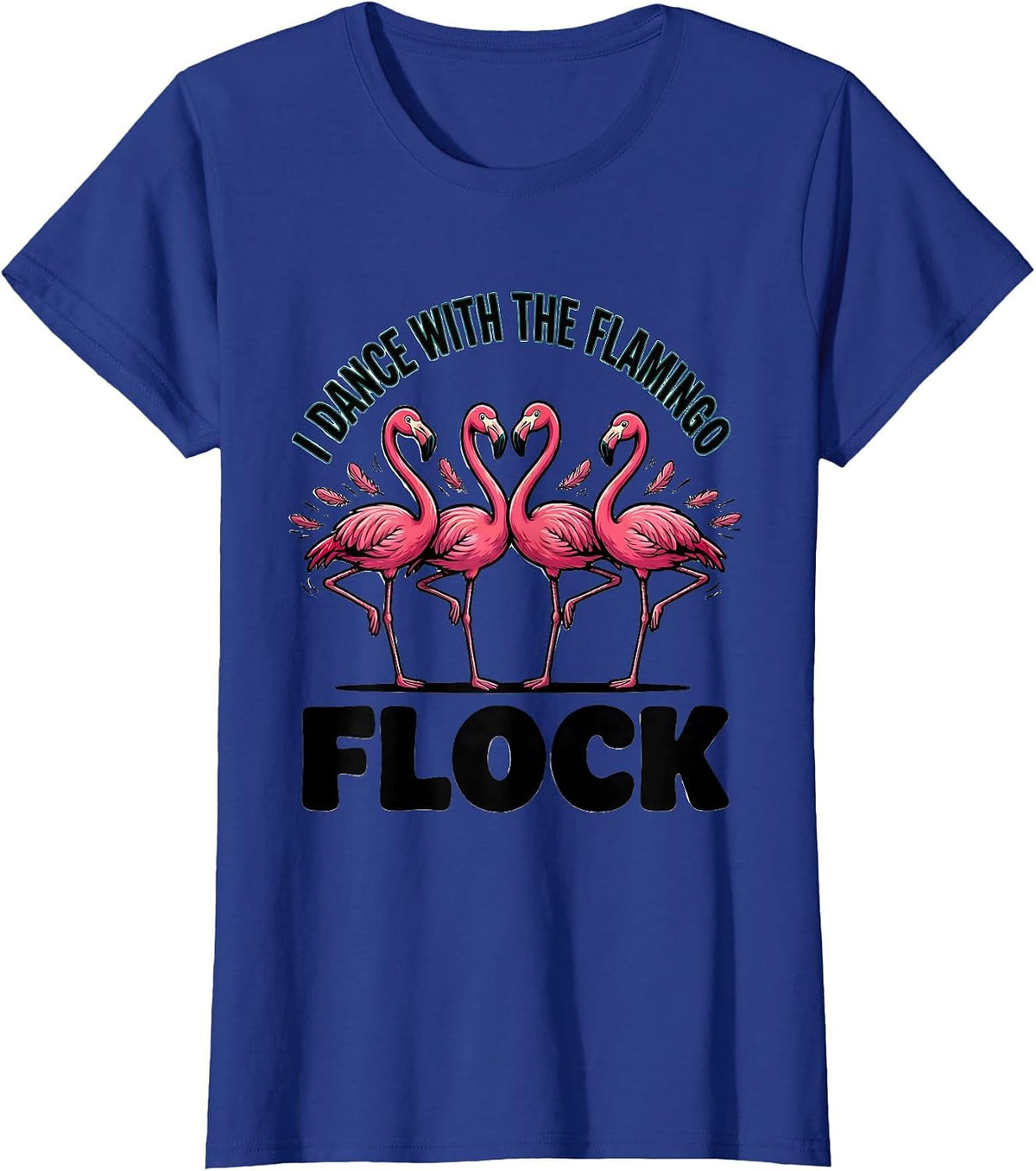 Women's I Dance With The Flamingo Flock Funny Flamingo Lover Gift T-Shirt - Royal Blue