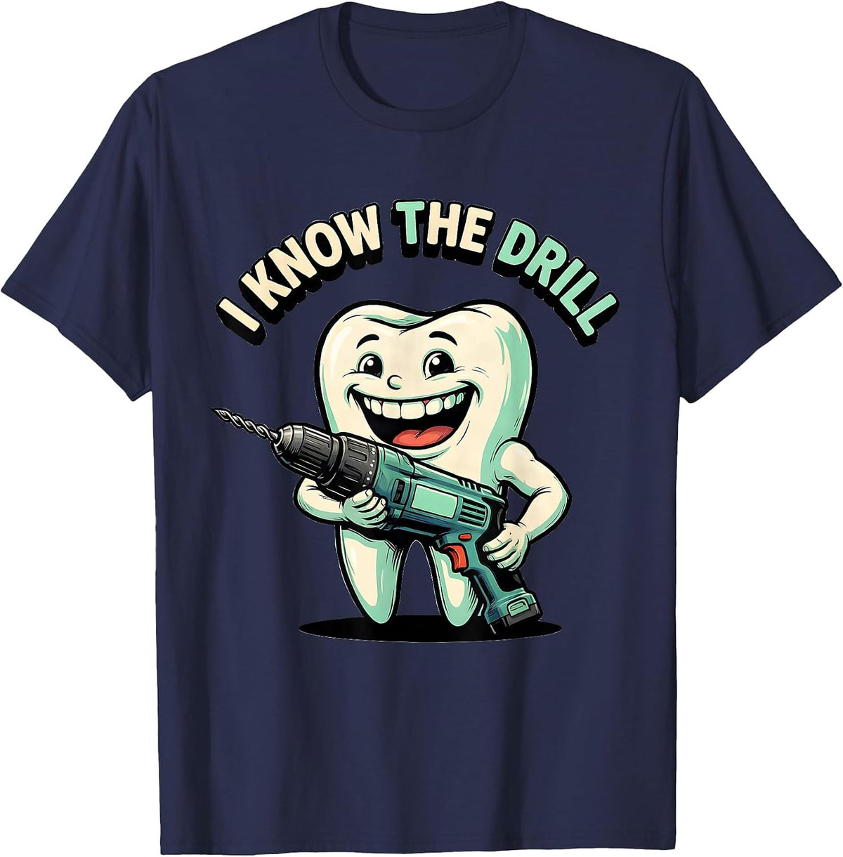I Know The Drill Funny Dental Hygienist Humor T-Shirt - Navy Blue