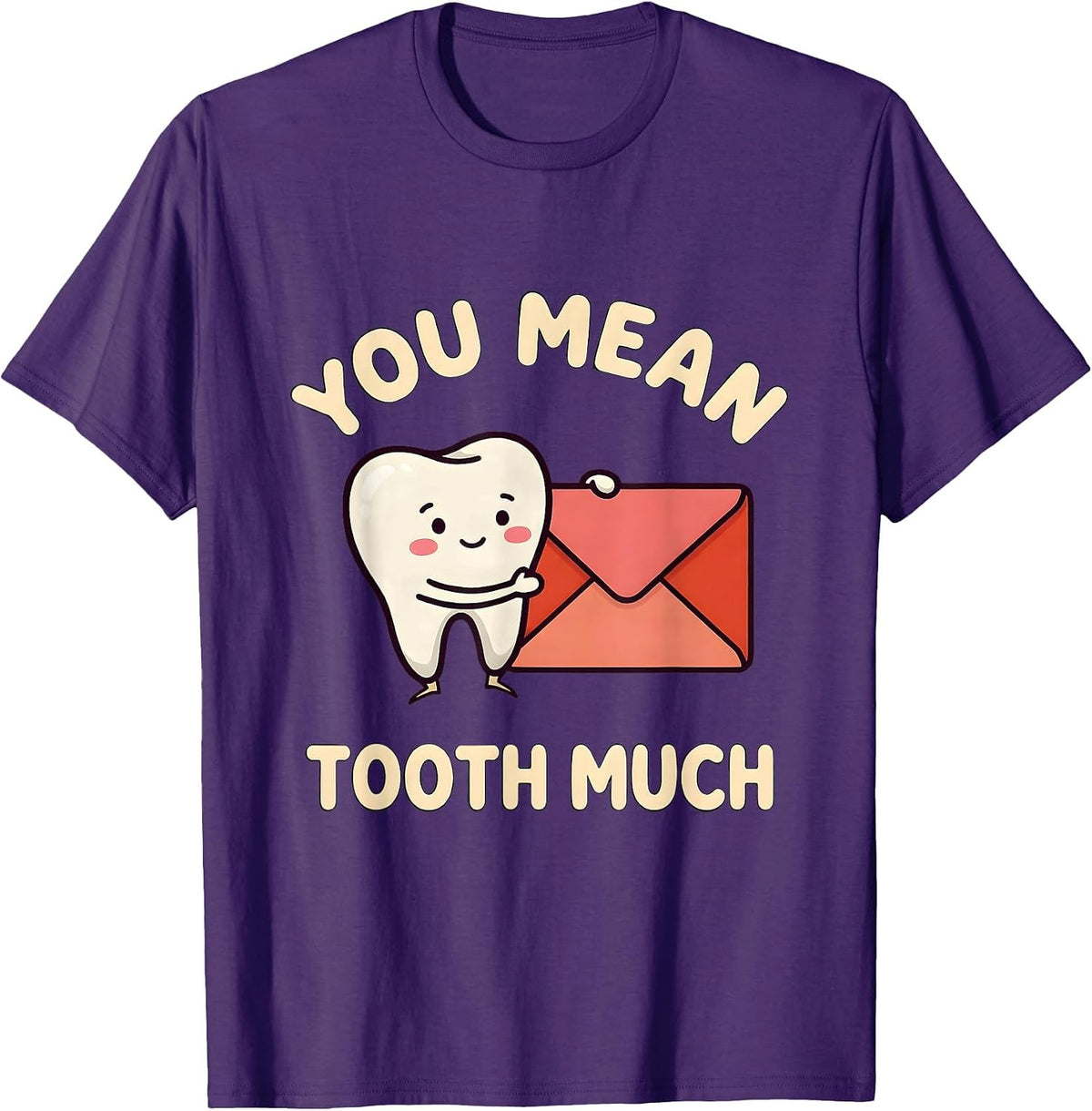 You Mean Tooth Much Funny Dental Valentine Dentist Hygienist T-Shirt - Purple