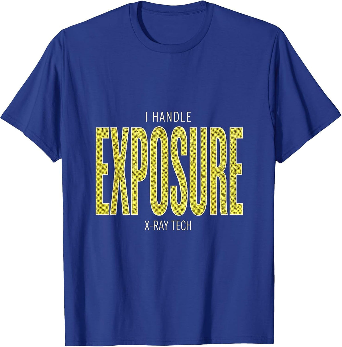 Men's I Handle Exposure — X-Ray Tech Radiology Rad Tech T-Shirt - Royal Blue