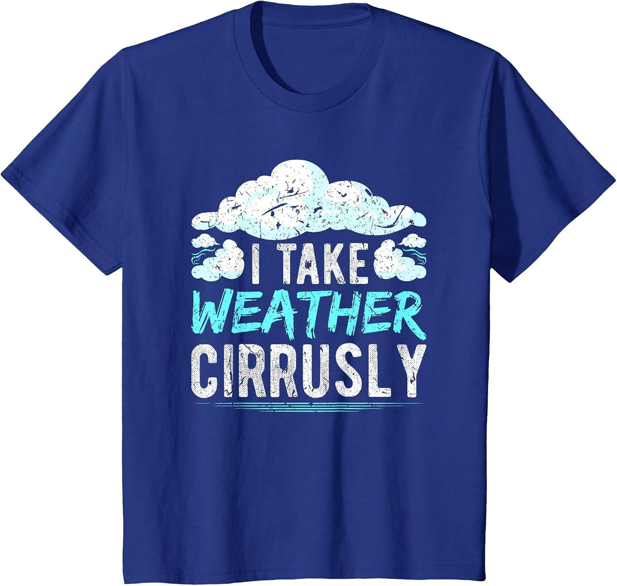 I take Weather cirrusly Global Warming Meteorolog T-Shirt - Royal Blue