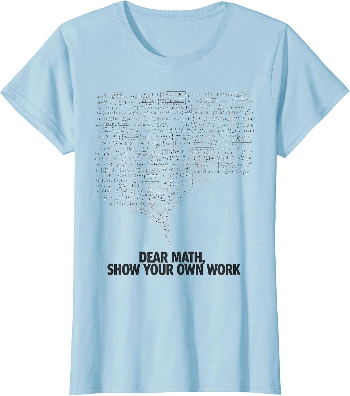 Women's Dear Math Show Your Own Work Funny Math Teacher Gift T-Shirt - Baby Blue