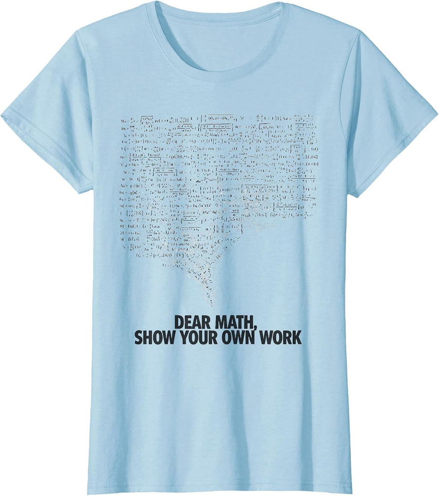 Women's Dear Math Show Your Own Work Funny Math Teacher Gift T-Shirt - Baby Blue