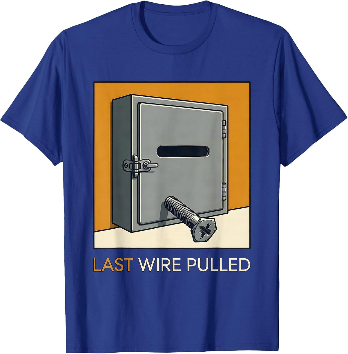 Men's Last Wire Pulled Funny Electrician Engineer Sarcastic Humor T-Shirt - Royal Blue