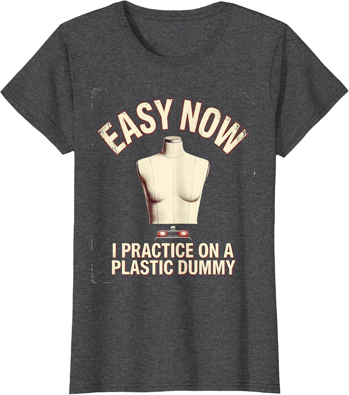 Women's Easy Now I Practice On A Plastic Dummy Funny EMT Paramedic T-Shirt - Dark Heather Grey