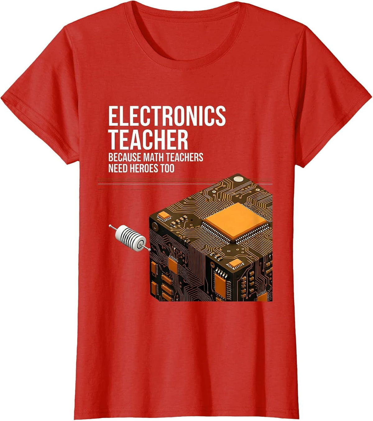 Women's Electronics Teacher Because Math Teachers Need Heroes Too T-Shirt - Red
